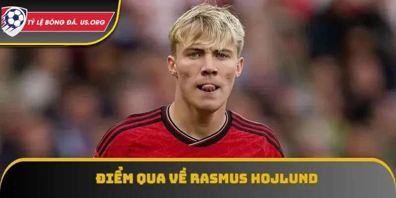 Điểm qua về Rasmus Hojlund