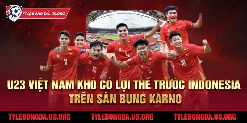 U23 Việt Nam khó có lợi thế trước Indonesia tại Bung Karno