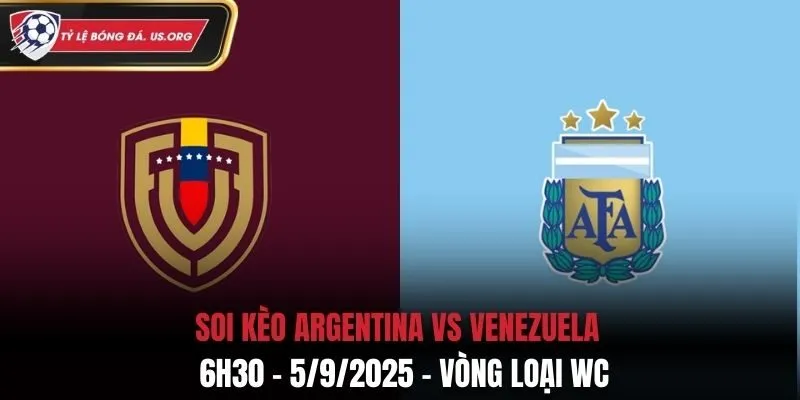 Soi Kèo Argentina Vs Venezuela: 6h30 - 5/9/2025 - Vòng loại WC