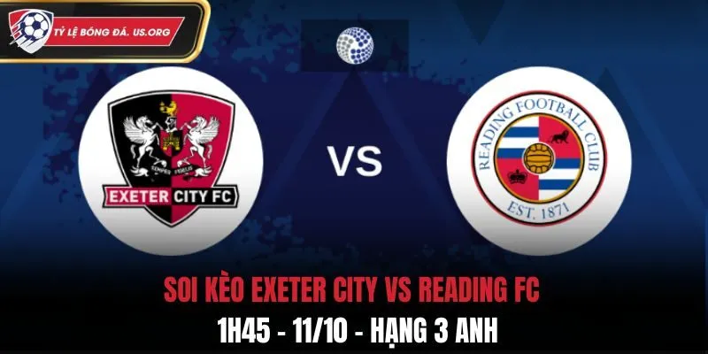 Soi Kèo Exeter City vs Reading FC: 21h00 - 11/10 - Hạng 3 Anh
