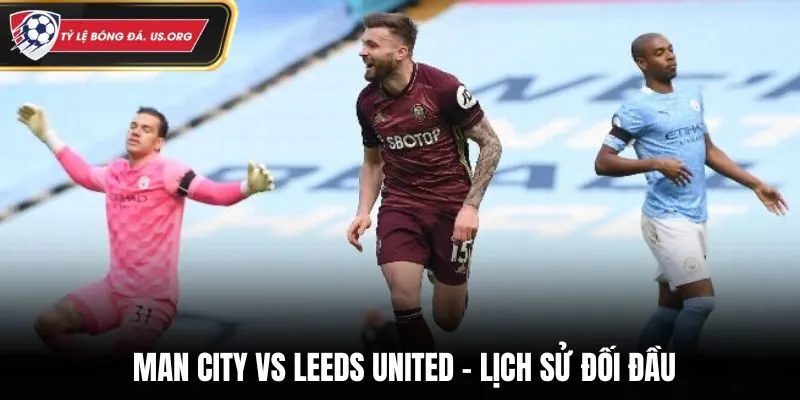 Soi kèo Man City vs Leeds United - đánh giá lại kết quả đối đầu