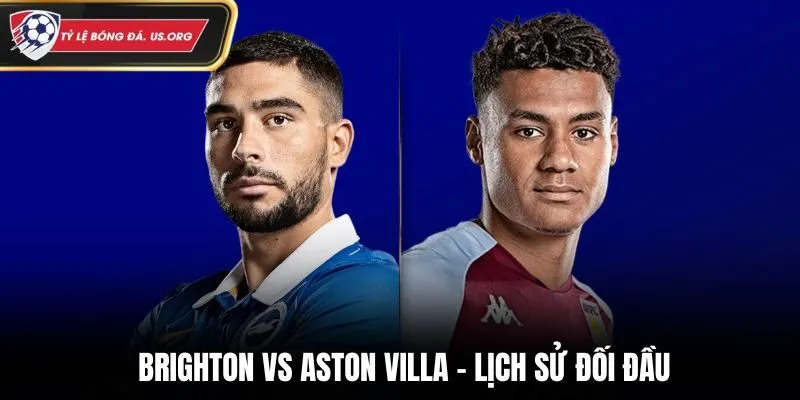Soi kèo Brighton vs Aston Villa - đánh giá thành tích đối đầu trước kia