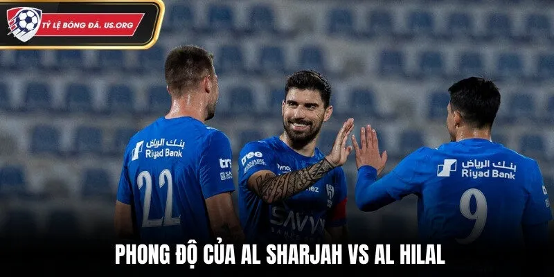 Đánh giá phong độ gần đây của Al Sharjah vs Al Hilal