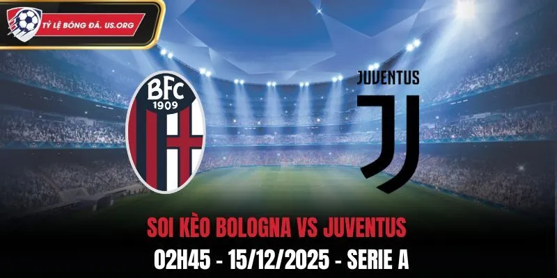 Soi Kèo Bologna vs Juventus - 02h45 15/12/2025 - Serie A