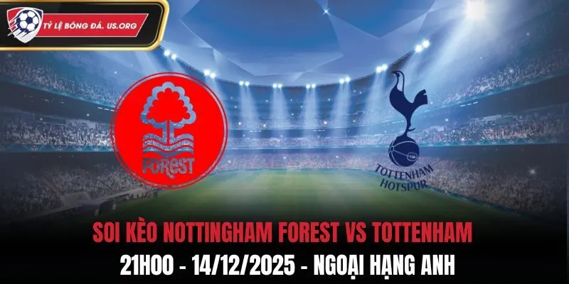 Soi Kèo Nottingham Forest vs Tottenham - 21h00 14/12/2025 - Ngoại hạng Anh