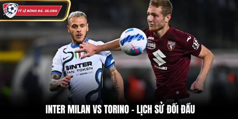 Soi kèo Inter Milan vs Torino và lịch sử đối đầu