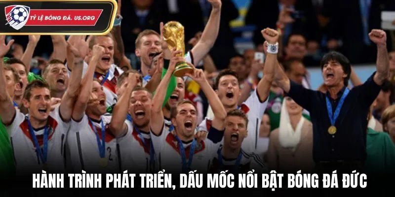 Hành trình phát triển và những dấu mốc nổi bật bóng đá Đức