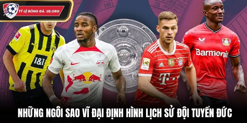 Những ngôi sao vĩ đại định hình lịch sử đội tuyển Đức